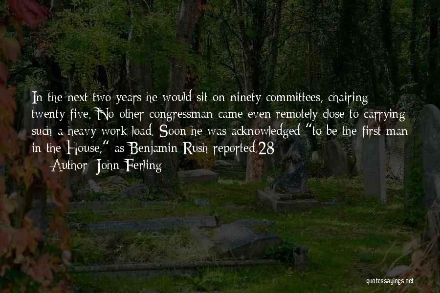 John Ferling Quotes: In The Next Two Years He Would Sit On Ninety Committees, Chairing Twenty-five. No Other Congressman Came Even Remotely Close