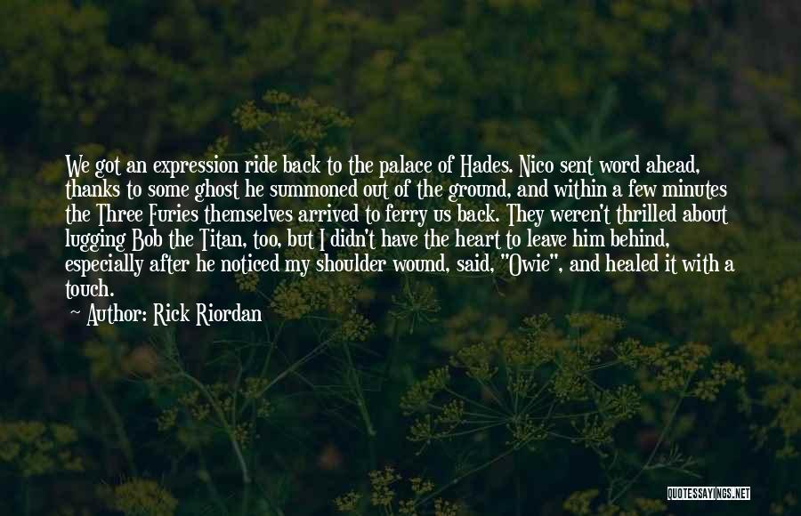 Rick Riordan Quotes: We Got An Expression Ride Back To The Palace Of Hades. Nico Sent Word Ahead, Thanks To Some Ghost He