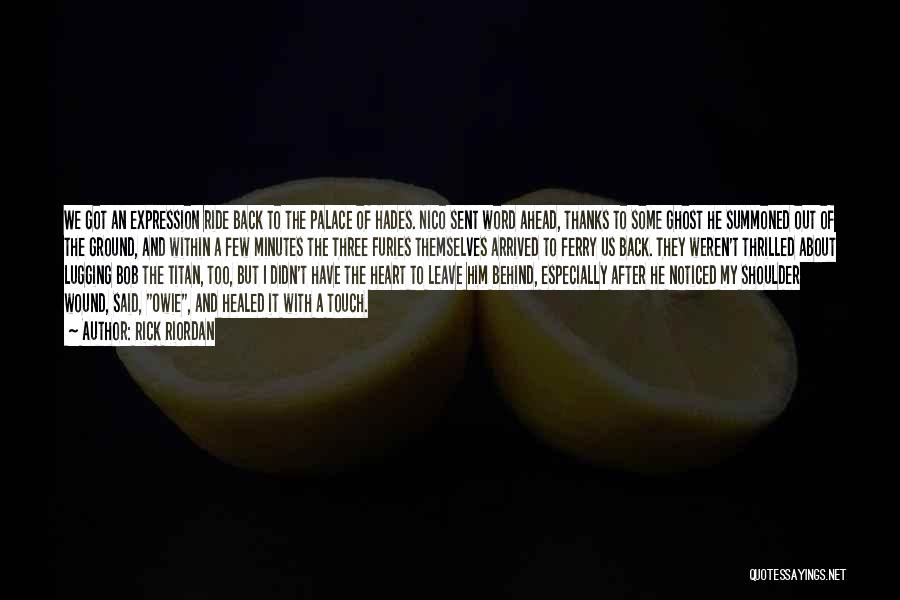 Rick Riordan Quotes: We Got An Expression Ride Back To The Palace Of Hades. Nico Sent Word Ahead, Thanks To Some Ghost He