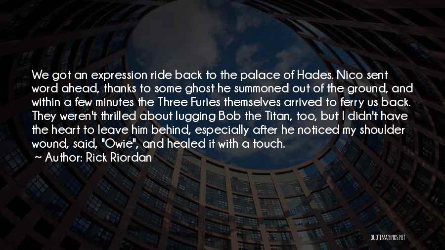 Rick Riordan Quotes: We Got An Expression Ride Back To The Palace Of Hades. Nico Sent Word Ahead, Thanks To Some Ghost He