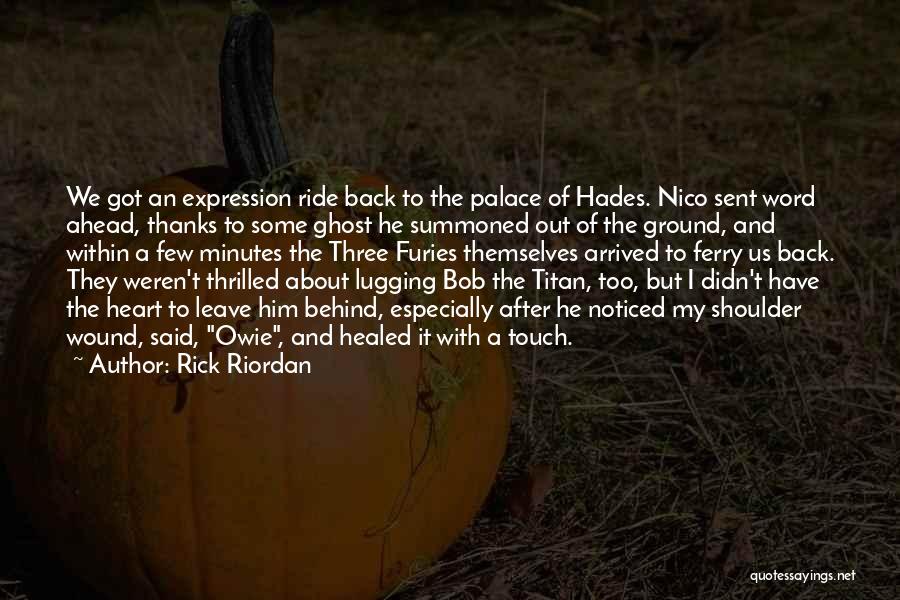 Rick Riordan Quotes: We Got An Expression Ride Back To The Palace Of Hades. Nico Sent Word Ahead, Thanks To Some Ghost He