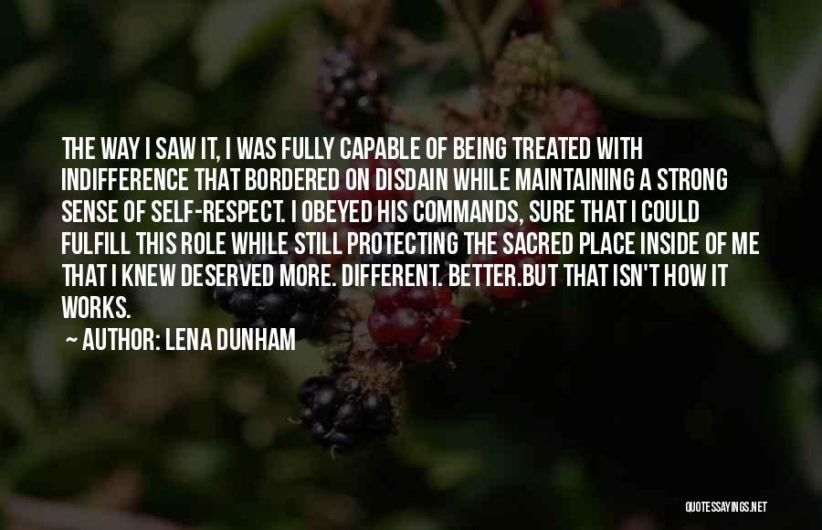 Lena Dunham Quotes: The Way I Saw It, I Was Fully Capable Of Being Treated With Indifference That Bordered On Disdain While Maintaining