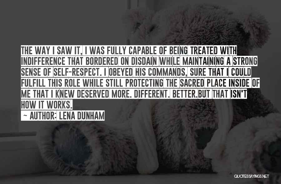 Lena Dunham Quotes: The Way I Saw It, I Was Fully Capable Of Being Treated With Indifference That Bordered On Disdain While Maintaining