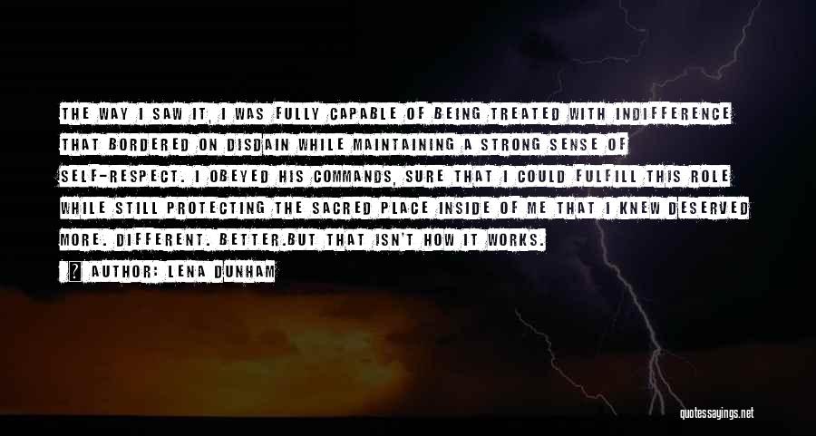 Lena Dunham Quotes: The Way I Saw It, I Was Fully Capable Of Being Treated With Indifference That Bordered On Disdain While Maintaining