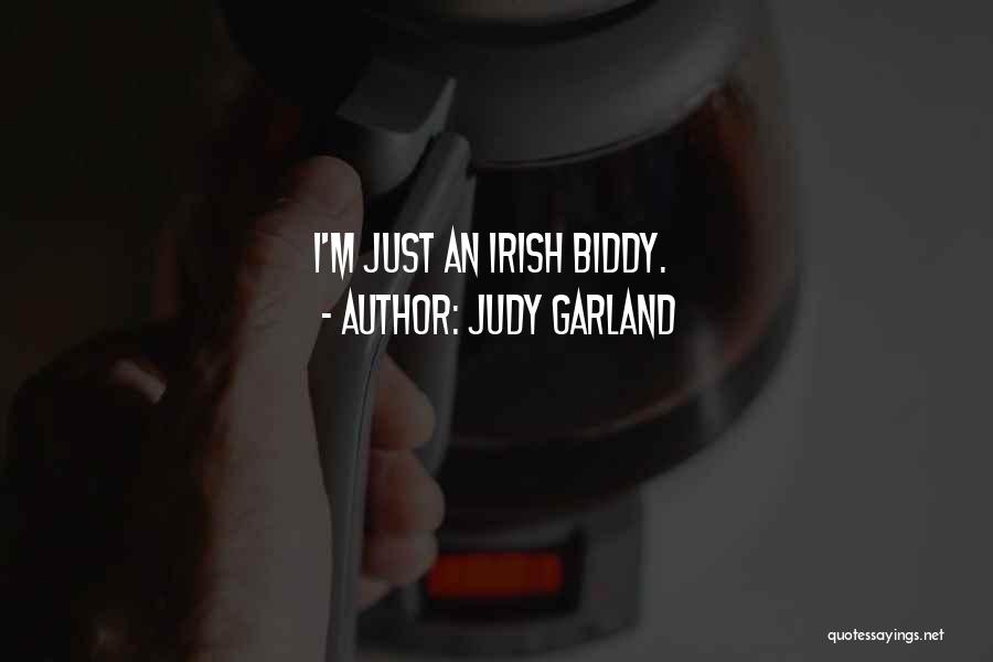 Judy Garland Quotes: I'm Just An Irish Biddy.