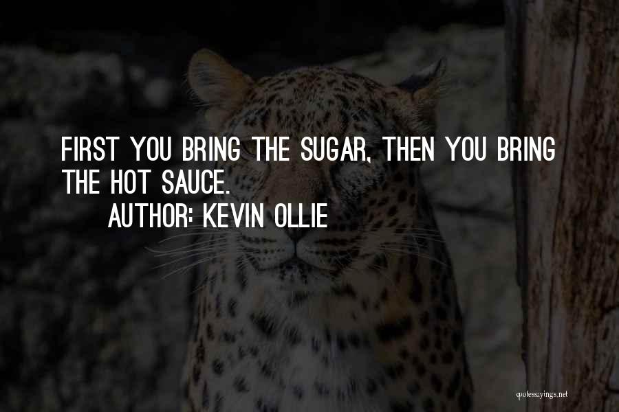 Kevin Ollie Quotes: First You Bring The Sugar, Then You Bring The Hot Sauce.