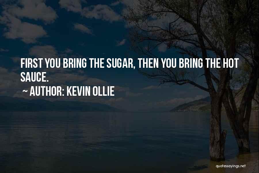 Kevin Ollie Quotes: First You Bring The Sugar, Then You Bring The Hot Sauce.