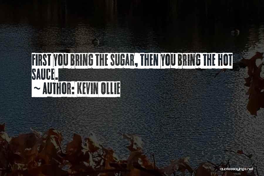Kevin Ollie Quotes: First You Bring The Sugar, Then You Bring The Hot Sauce.