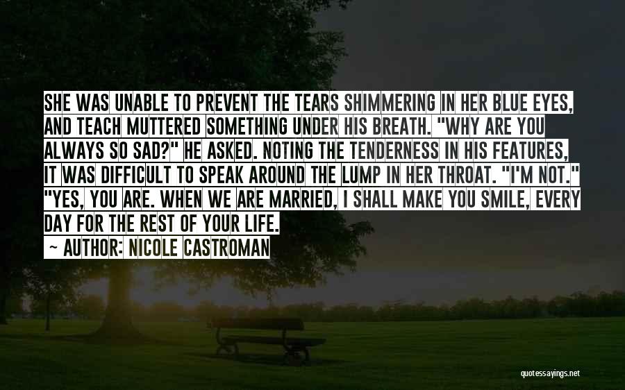 Nicole Castroman Quotes: She Was Unable To Prevent The Tears Shimmering In Her Blue Eyes, And Teach Muttered Something Under His Breath. Why