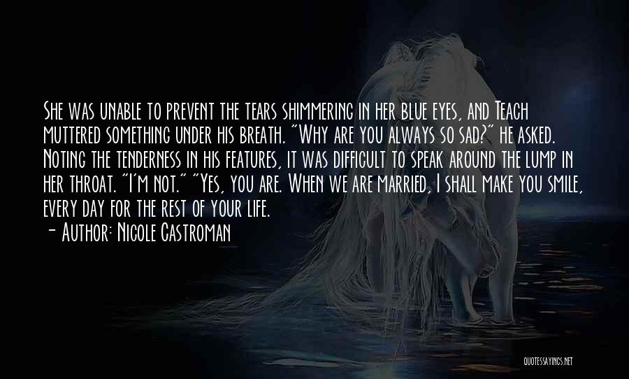 Nicole Castroman Quotes: She Was Unable To Prevent The Tears Shimmering In Her Blue Eyes, And Teach Muttered Something Under His Breath. Why