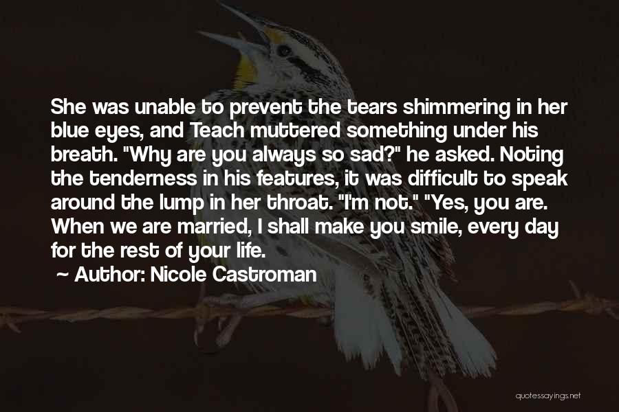 Nicole Castroman Quotes: She Was Unable To Prevent The Tears Shimmering In Her Blue Eyes, And Teach Muttered Something Under His Breath. Why