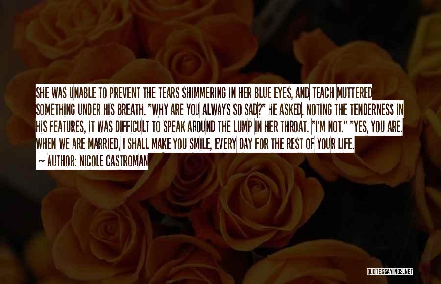 Nicole Castroman Quotes: She Was Unable To Prevent The Tears Shimmering In Her Blue Eyes, And Teach Muttered Something Under His Breath. Why