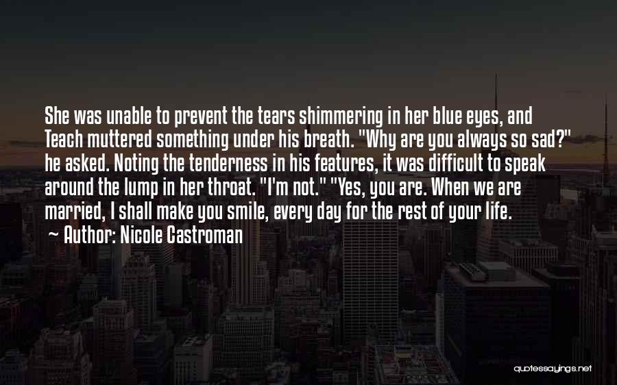 Nicole Castroman Quotes: She Was Unable To Prevent The Tears Shimmering In Her Blue Eyes, And Teach Muttered Something Under His Breath. Why