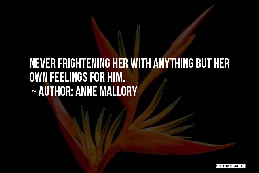 Anne Mallory Quotes: Never Frightening Her With Anything But Her Own Feelings For Him.