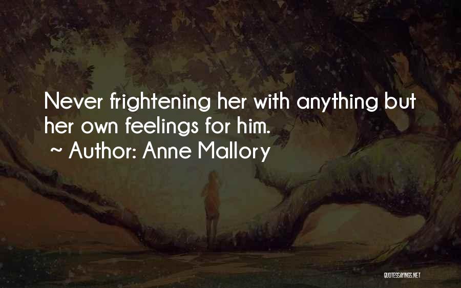 Anne Mallory Quotes: Never Frightening Her With Anything But Her Own Feelings For Him.