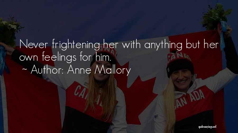 Anne Mallory Quotes: Never Frightening Her With Anything But Her Own Feelings For Him.