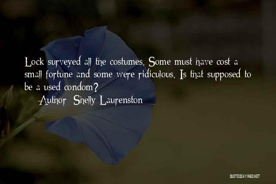 Shelly Laurenston Quotes: Lock Surveyed All The Costumes. Some Must Have Cost A Small Fortune And Some Were Ridiculous. Is That Supposed To