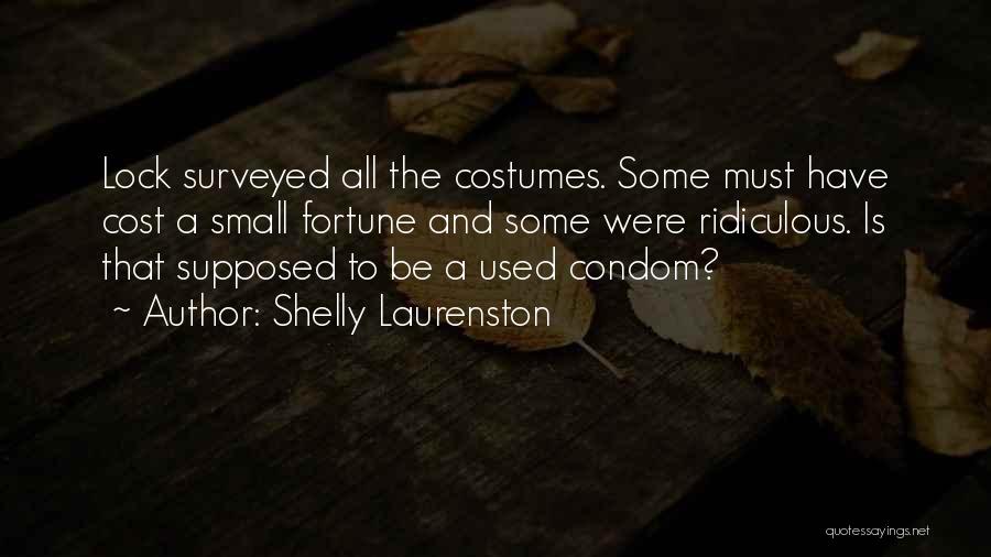 Shelly Laurenston Quotes: Lock Surveyed All The Costumes. Some Must Have Cost A Small Fortune And Some Were Ridiculous. Is That Supposed To