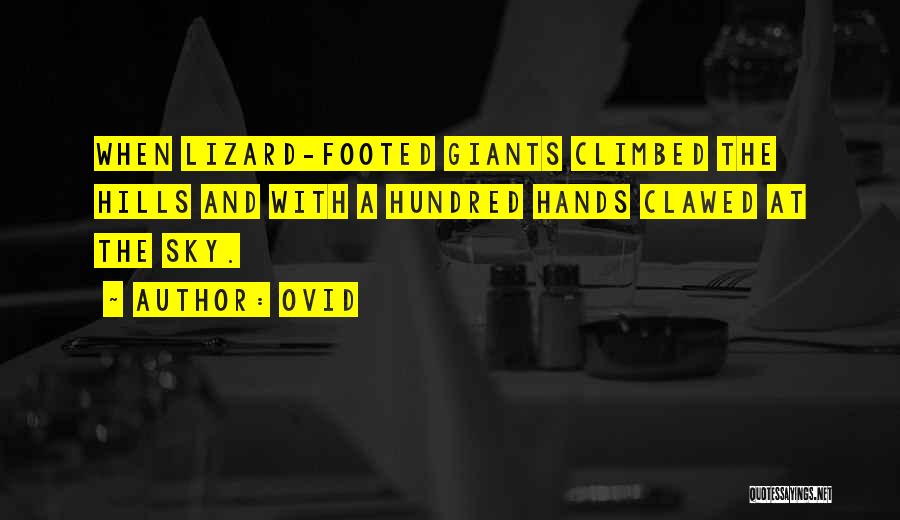 Ovid Quotes: When Lizard-footed Giants Climbed The Hills And With A Hundred Hands Clawed At The Sky.