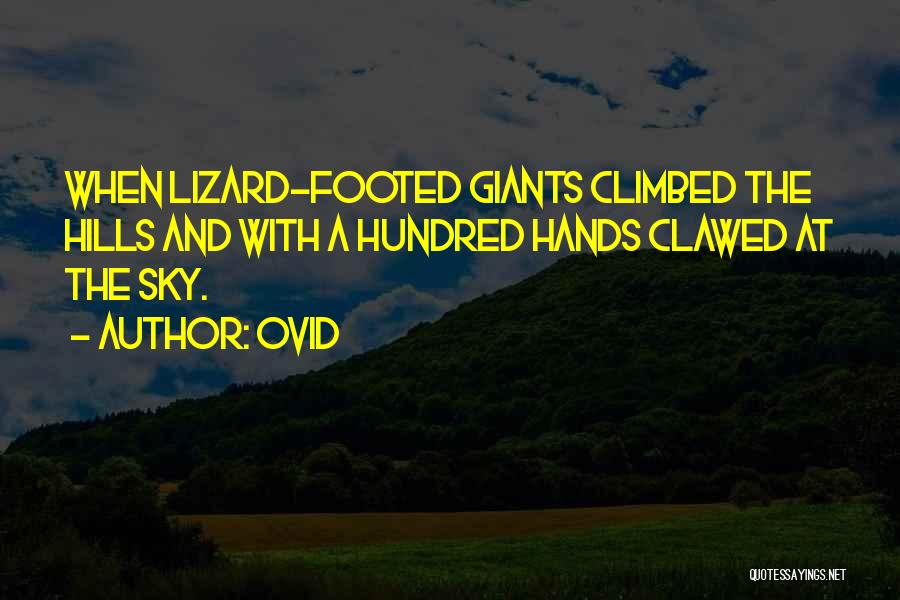 Ovid Quotes: When Lizard-footed Giants Climbed The Hills And With A Hundred Hands Clawed At The Sky.