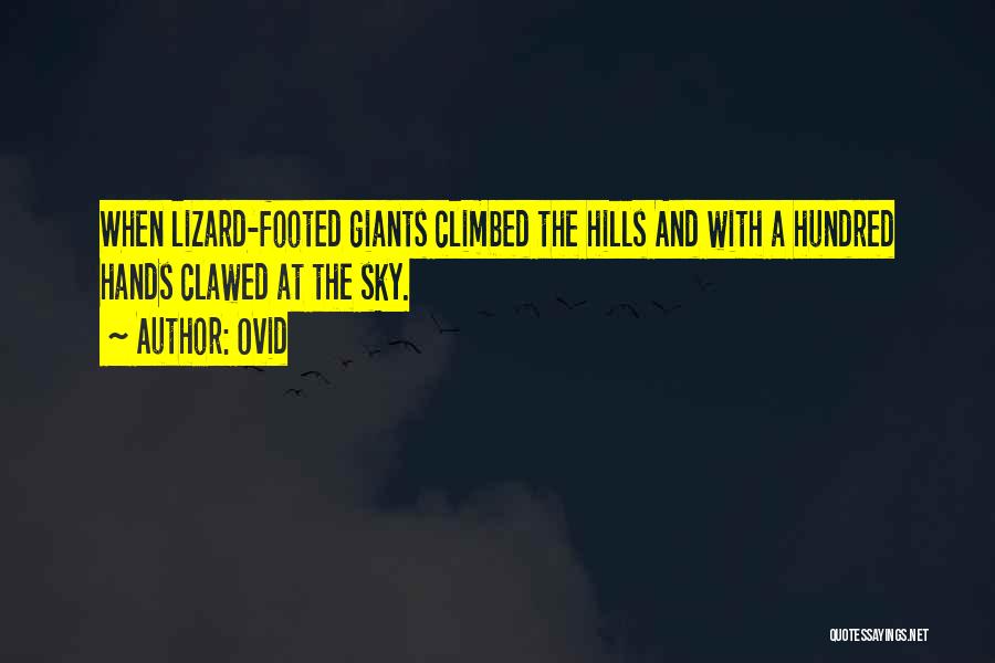 Ovid Quotes: When Lizard-footed Giants Climbed The Hills And With A Hundred Hands Clawed At The Sky.