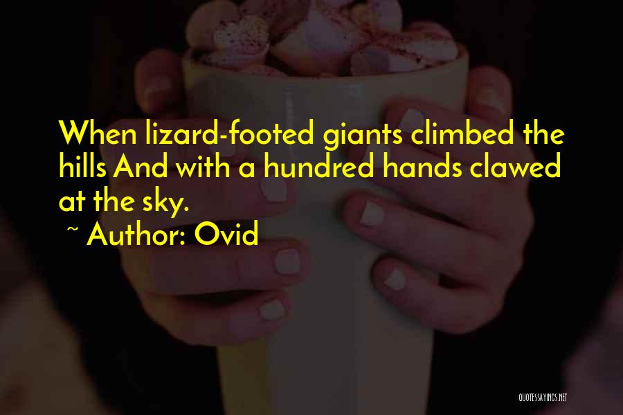 Ovid Quotes: When Lizard-footed Giants Climbed The Hills And With A Hundred Hands Clawed At The Sky.
