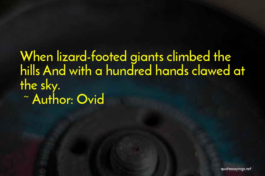 Ovid Quotes: When Lizard-footed Giants Climbed The Hills And With A Hundred Hands Clawed At The Sky.