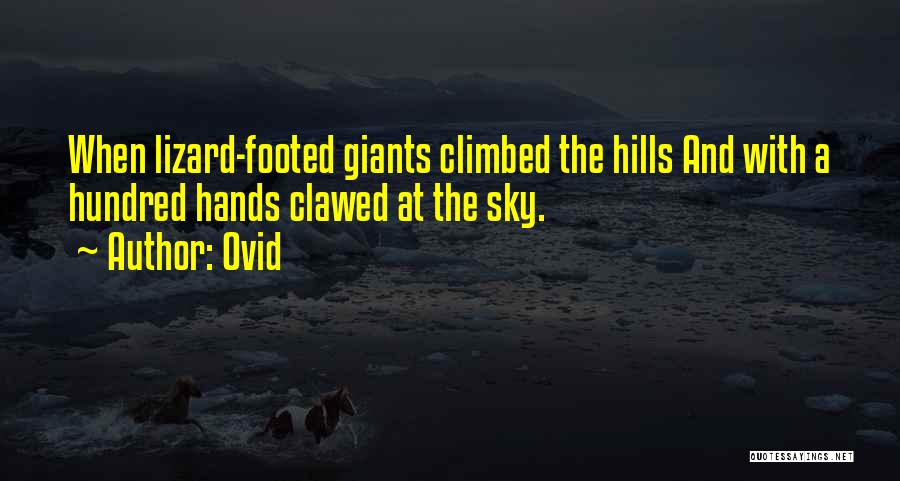 Ovid Quotes: When Lizard-footed Giants Climbed The Hills And With A Hundred Hands Clawed At The Sky.