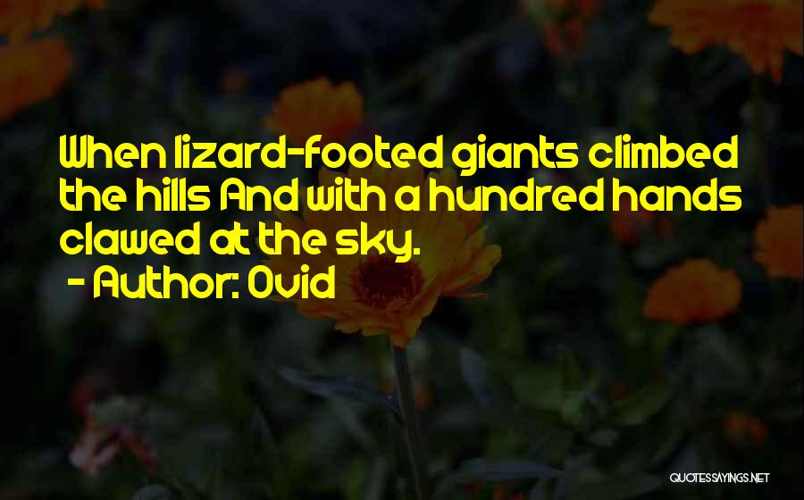 Ovid Quotes: When Lizard-footed Giants Climbed The Hills And With A Hundred Hands Clawed At The Sky.