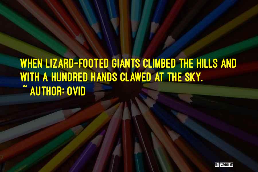 Ovid Quotes: When Lizard-footed Giants Climbed The Hills And With A Hundred Hands Clawed At The Sky.