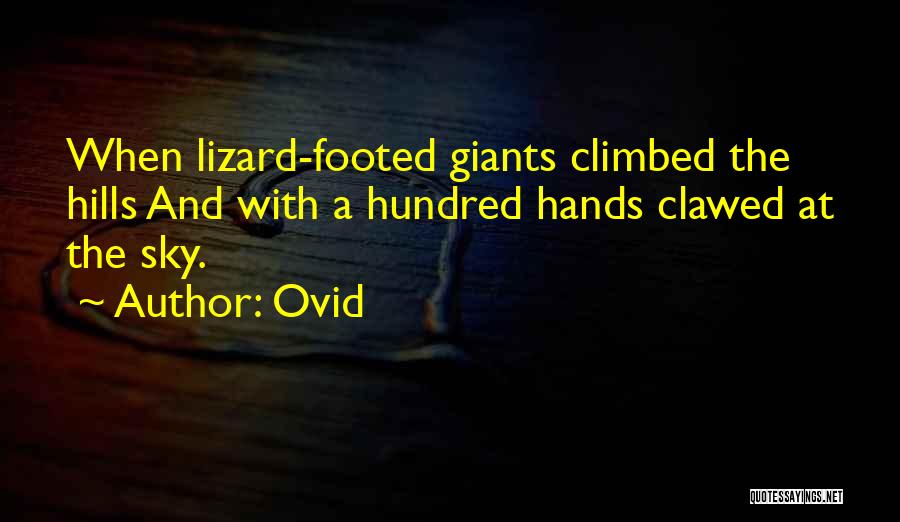 Ovid Quotes: When Lizard-footed Giants Climbed The Hills And With A Hundred Hands Clawed At The Sky.