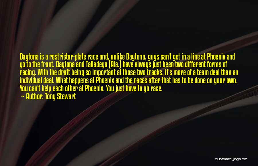 Tony Stewart Quotes: Daytona Is A Restrictor-plate Race And, Unlike Daytona, Guys Can't Get In A Line At Phoenix And Go To The