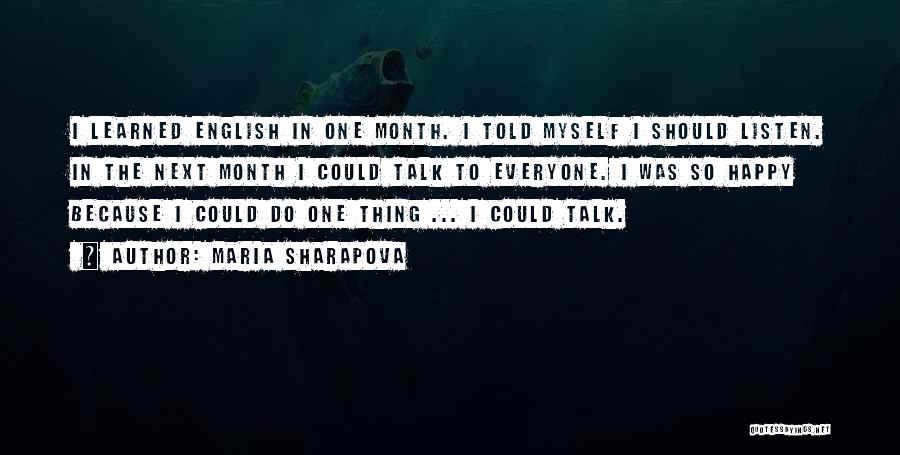 Maria Sharapova Quotes: I Learned English In One Month. I Told Myself I Should Listen. In The Next Month I Could Talk To