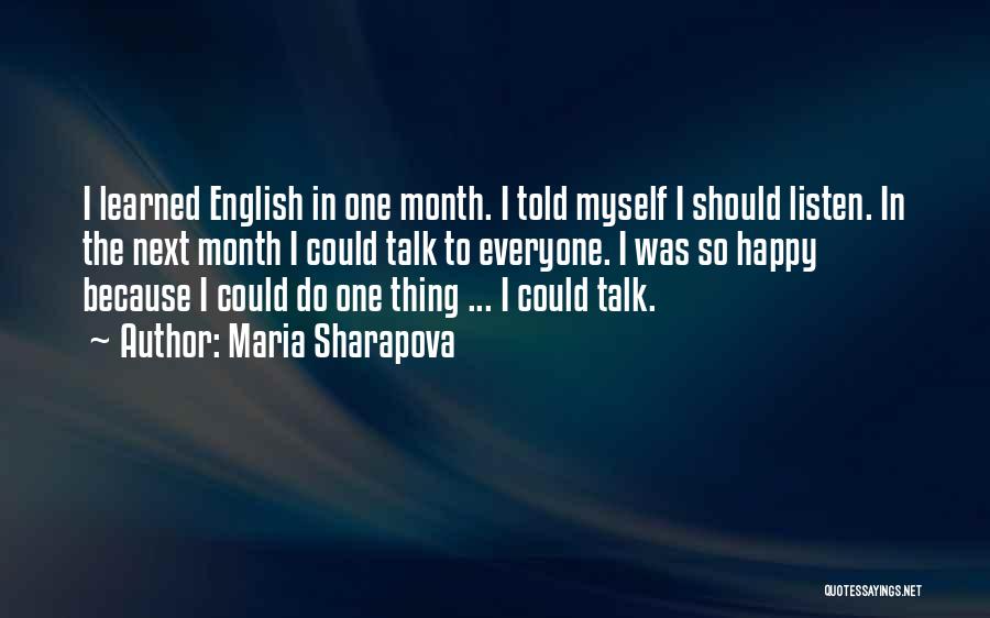 Maria Sharapova Quotes: I Learned English In One Month. I Told Myself I Should Listen. In The Next Month I Could Talk To