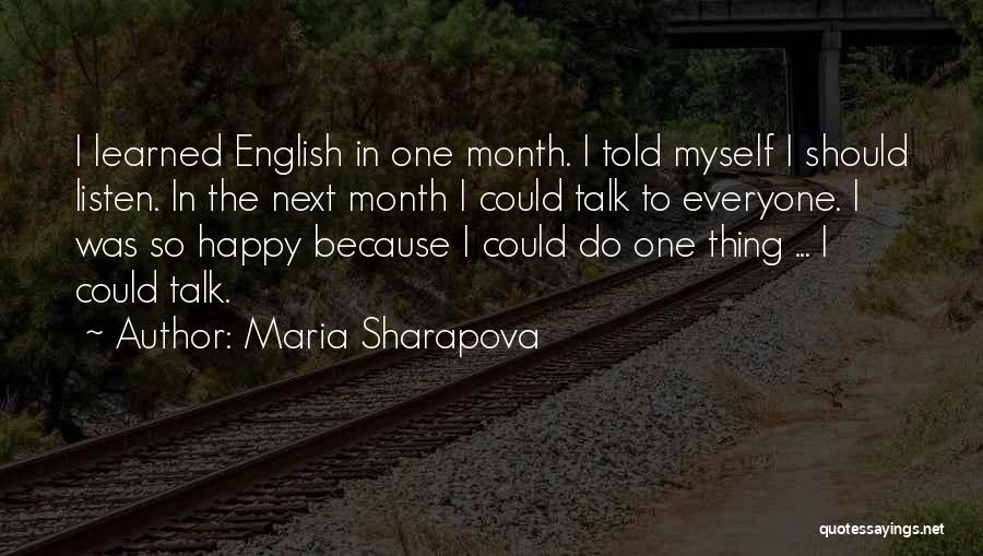 Maria Sharapova Quotes: I Learned English In One Month. I Told Myself I Should Listen. In The Next Month I Could Talk To