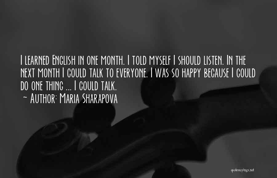 Maria Sharapova Quotes: I Learned English In One Month. I Told Myself I Should Listen. In The Next Month I Could Talk To