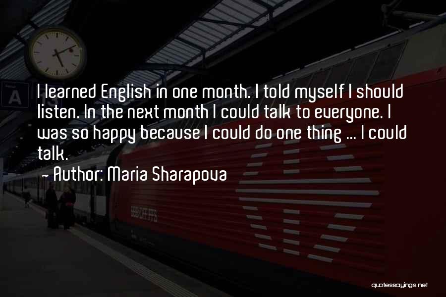 Maria Sharapova Quotes: I Learned English In One Month. I Told Myself I Should Listen. In The Next Month I Could Talk To