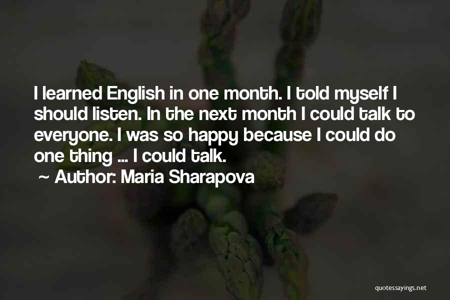 Maria Sharapova Quotes: I Learned English In One Month. I Told Myself I Should Listen. In The Next Month I Could Talk To