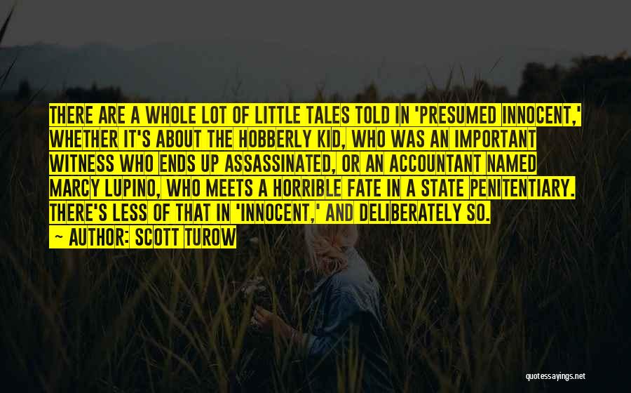 Scott Turow Quotes: There Are A Whole Lot Of Little Tales Told In 'presumed Innocent,' Whether It's About The Hobberly Kid, Who Was