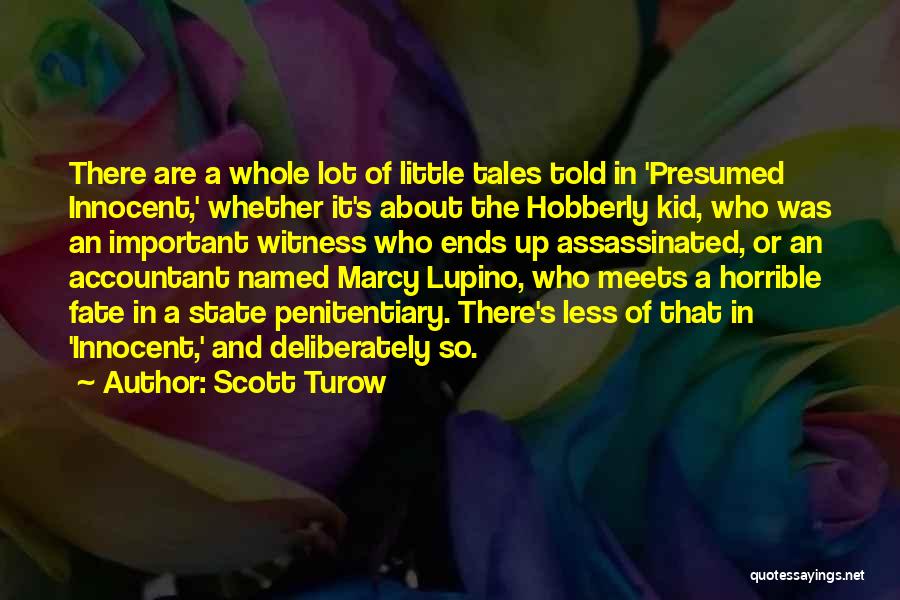 Scott Turow Quotes: There Are A Whole Lot Of Little Tales Told In 'presumed Innocent,' Whether It's About The Hobberly Kid, Who Was