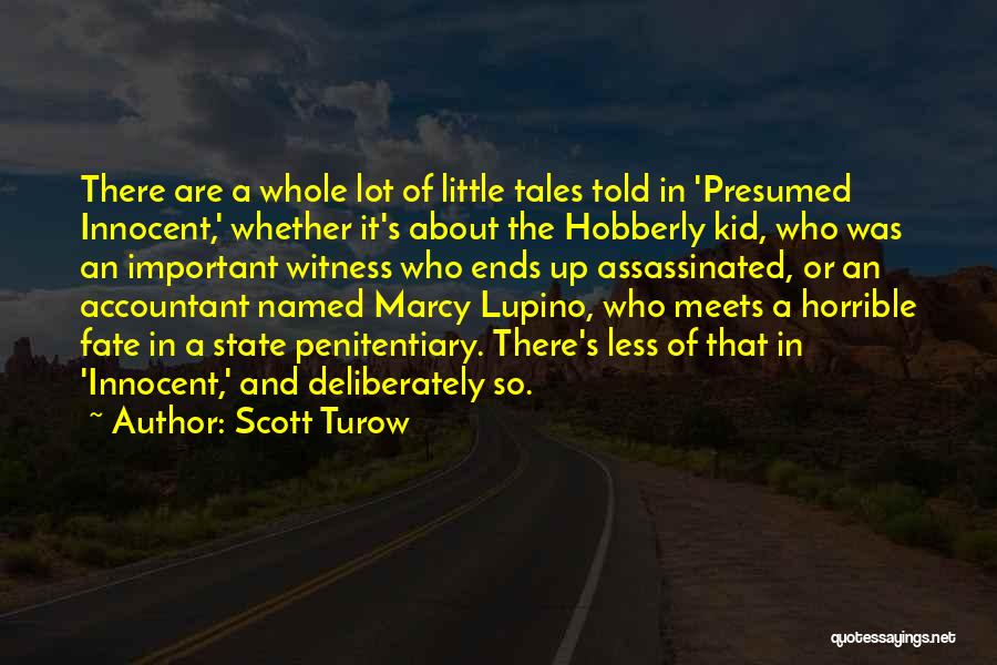 Scott Turow Quotes: There Are A Whole Lot Of Little Tales Told In 'presumed Innocent,' Whether It's About The Hobberly Kid, Who Was