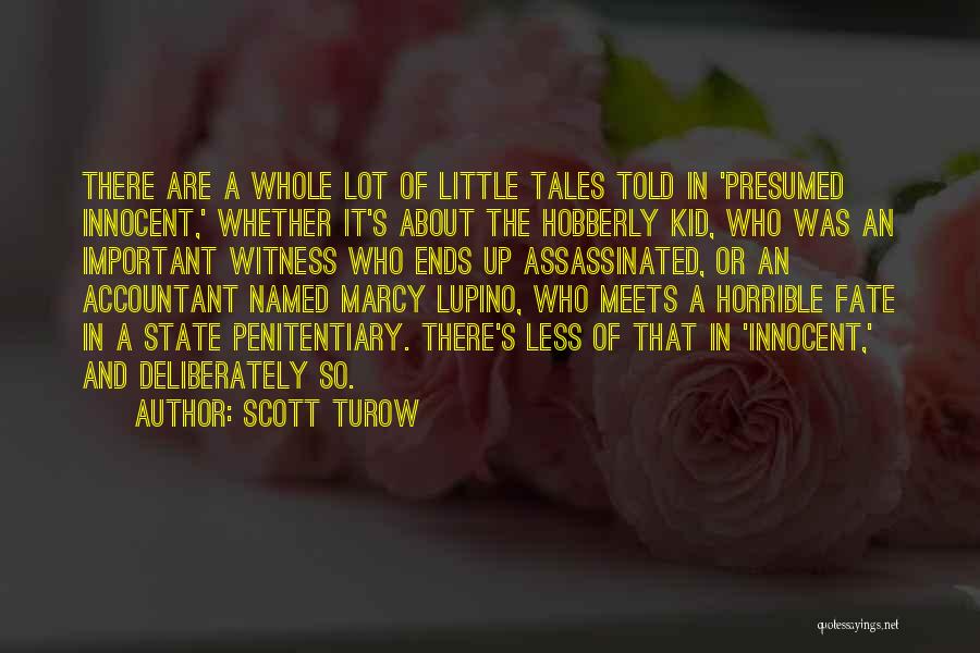 Scott Turow Quotes: There Are A Whole Lot Of Little Tales Told In 'presumed Innocent,' Whether It's About The Hobberly Kid, Who Was