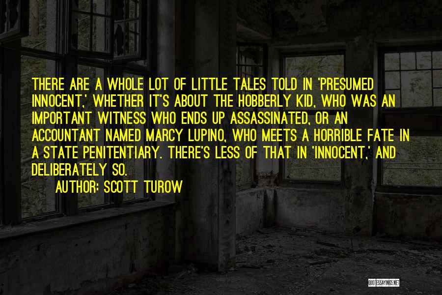 Scott Turow Quotes: There Are A Whole Lot Of Little Tales Told In 'presumed Innocent,' Whether It's About The Hobberly Kid, Who Was