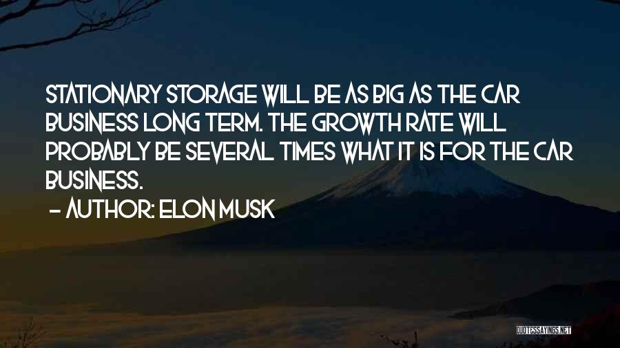 Elon Musk Quotes: Stationary Storage Will Be As Big As The Car Business Long Term. The Growth Rate Will Probably Be Several Times