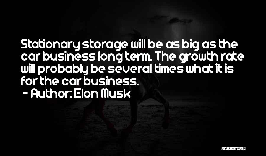 Elon Musk Quotes: Stationary Storage Will Be As Big As The Car Business Long Term. The Growth Rate Will Probably Be Several Times