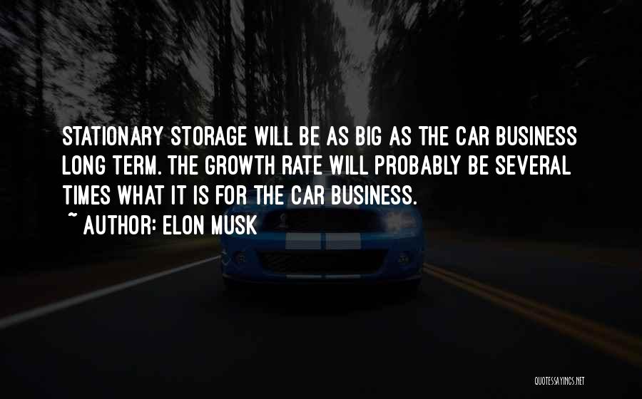 Elon Musk Quotes: Stationary Storage Will Be As Big As The Car Business Long Term. The Growth Rate Will Probably Be Several Times