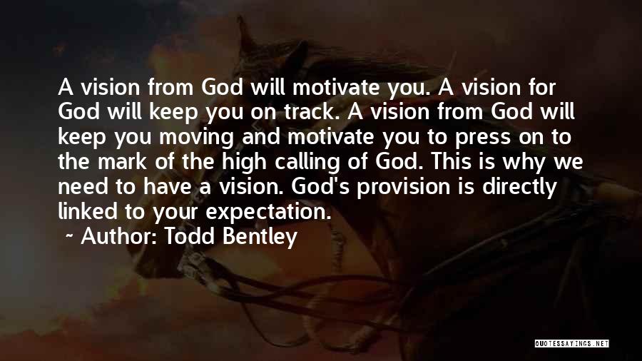 Todd Bentley Quotes: A Vision From God Will Motivate You. A Vision For God Will Keep You On Track. A Vision From God