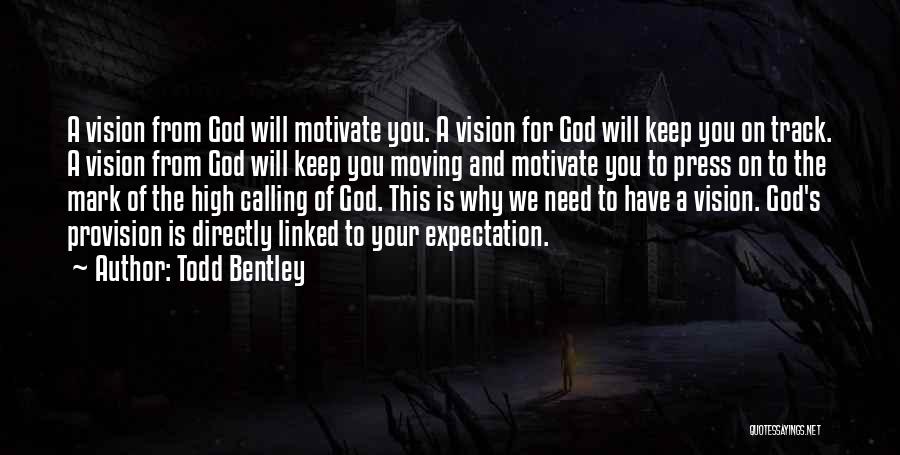 Todd Bentley Quotes: A Vision From God Will Motivate You. A Vision For God Will Keep You On Track. A Vision From God