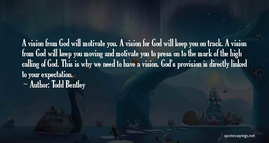 Todd Bentley Quotes: A Vision From God Will Motivate You. A Vision For God Will Keep You On Track. A Vision From God