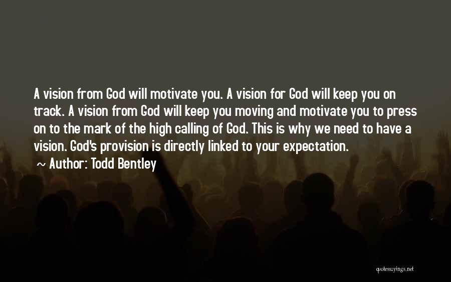 Todd Bentley Quotes: A Vision From God Will Motivate You. A Vision For God Will Keep You On Track. A Vision From God